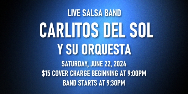 Salsa Night with Live Band: Carlos Del Sol Y Su Orquesta - Saturday, June 22, 2024