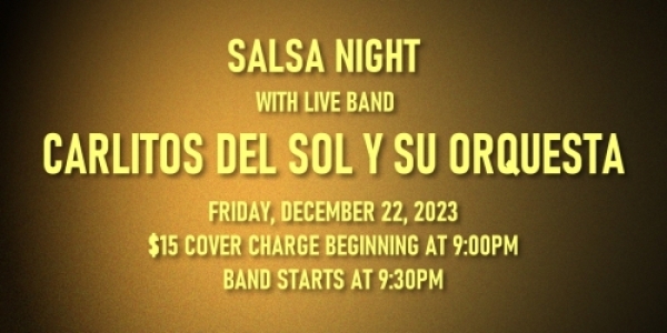 Salsa Night with Live Band: Carlitos del Sol Y Su Orquesta - Friday, December 22, 2023